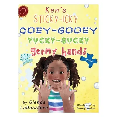 "Ken's Sticky-Icky, Ooey-Gooey, Yucky-Gucky, Germy Hands" - "" ("Labassiere Glenda")(Pevná vazba