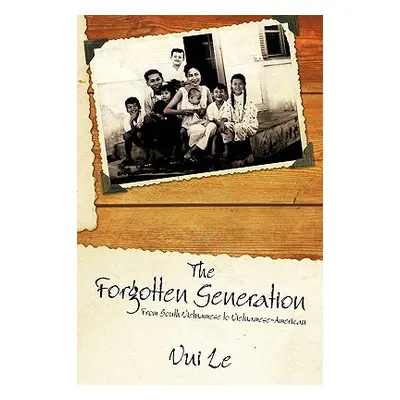 "The Forgotten Generation: From South Vietnamese to Vietnamese-American" - "" ("Le Vui")(Paperba