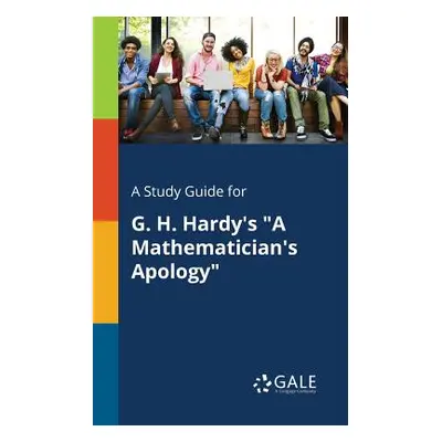 "A Study Guide for G. H. Hardy's a Mathematician's Apology" - "" ("Gale Cengage Learning")(Paper