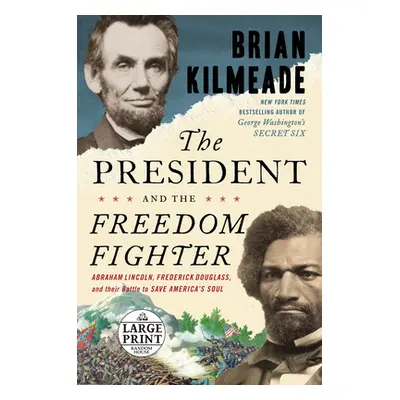 "The President and the Freedom Fighter: Abraham Lincoln, Frederick Douglass, and Their Battle to