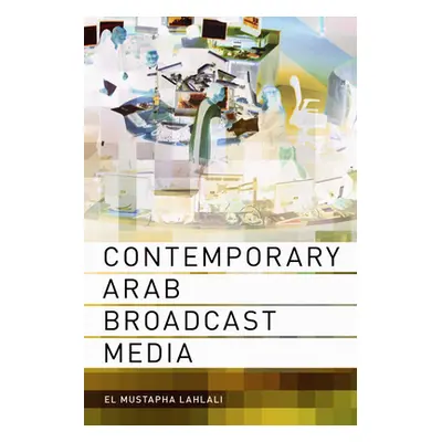 "Contemporary Arab Broadcast Media" - "" ("Lahlali El Mustapha")(Paperback)