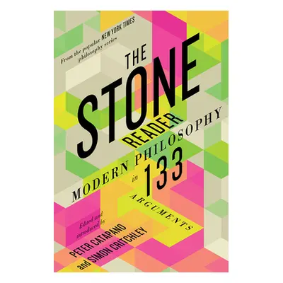 "The Stone Reader: Modern Philosophy in 133 Arguments" - "" ("Catapano Peter")(Paperback)