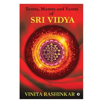 "Tantra, Mantra and Yantra of Sri Vidya" - "" ("Vinita Rashinkar")(Paperback)