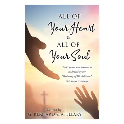 "All of Your Heart & All of Your Soul" - "" ("Bernard G.")(Paperback)