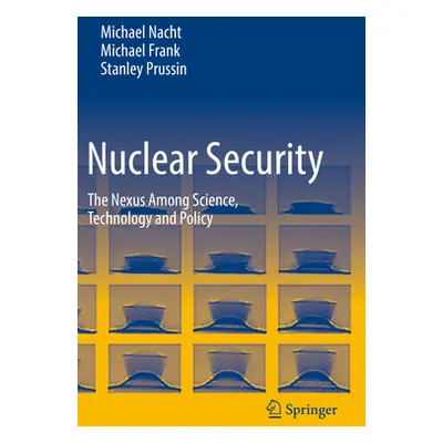 "Nuclear Security: The Nexus Among Science, Technology and Policy" - "" ("Nacht Michael")(Paperb