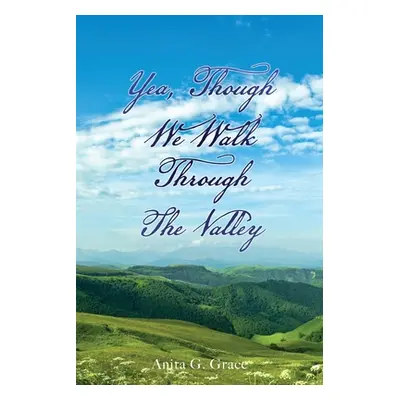 "Yea, Though We Walk Through the Valley" - "" ("Grace Anita G.")(Paperback)