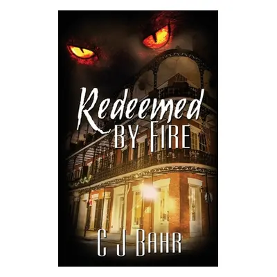 "Redeemed by Fire" - "" ("Bahr C. J.")(Paperback)