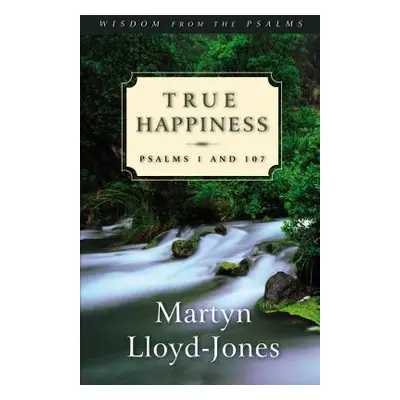 "True Happiness: Psalms 1 and 107" - "" ("Lloyd-Jones Martyn")(Paperback)