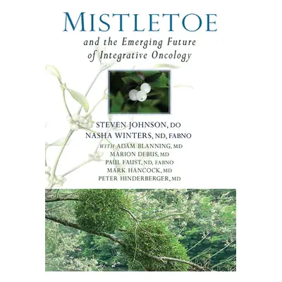 "Mistletoe and the Emerging Future of Integrative Oncology" - "" ("Johnson Steven")(Pevná vazba)