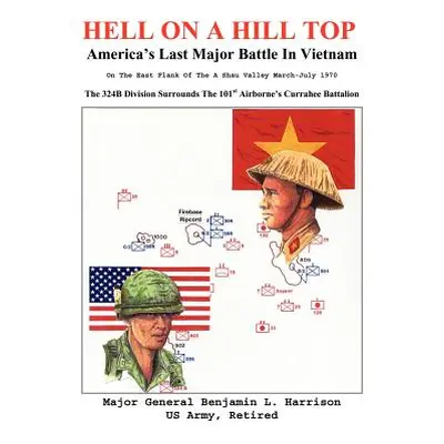 "Hell On A Hill Top: America's Last Major Battle In Vietnam" - "" ("Harrison Benjamin L.")(Pevná