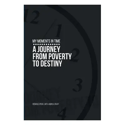 "My Moments in Time: A Journey from Poverty to Destiny" - "" ("Preik Rein")(Paperback)