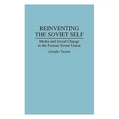 "Reinventing the Soviet Self: Media and Social Change in the Former Soviet Union" - "" ("Turpin 