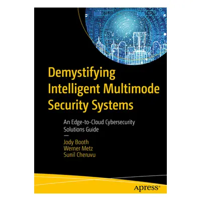 "Demystifying Intelligent Multimode Security Systems" - "An Edge-to-Cloud Cybersecurity Solution