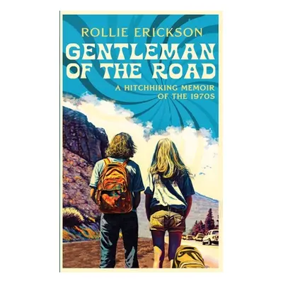 "Gentleman of the Road: A Hitchhiking Memoir of the 1970s" - "" ("Erickson Rollie")(Paperback)