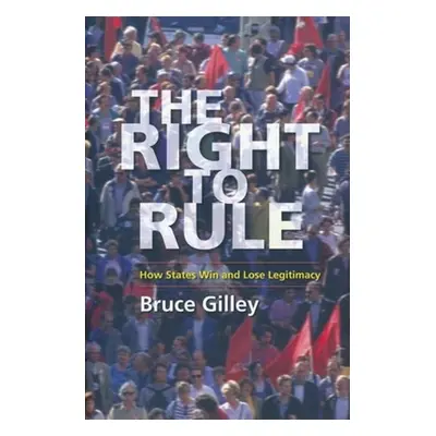 "The Right to Rule: How States Win and Lose Legitimacy" - "" ("Gilley Bruce")(Pevná vazba)