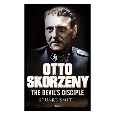 "Otto Skorzeny: The Devil's Disciple" - "" ("Smith Stuart")(Pevná vazba)