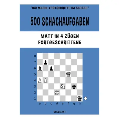 "500 Schachaufgaben, Matt in 4 Zgen, Fortgeschrittene" - "" ("Akt Chess")(Paperback)