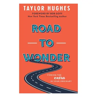 "Road to Wonder: Finding the Extra in Your Ordinary" - "" ("Hughes Taylor")(Paperback)