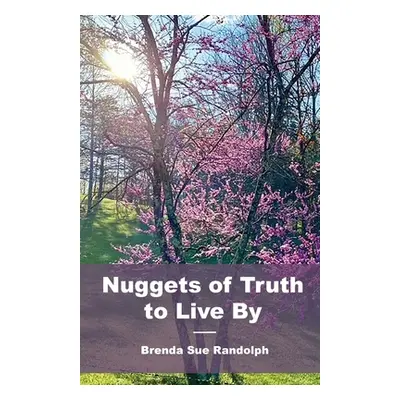 "Nuggets of Truth to Live By" - "" ("Randolph Brenda Sue")(Paperback)