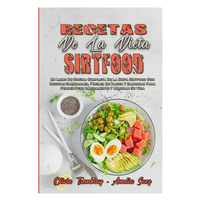 "Recetas De La Dieta Sirtfood: Un Libro De Cocina Completa De La Dieta Sirtfood Con Recetas Salu