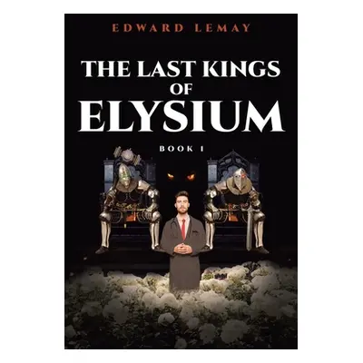 "The Last Kings of Elysium" - "" ("Lemay Edward")(Paperback)