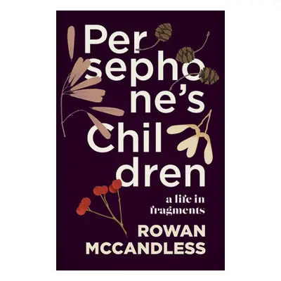 "Persephone's Children: A Life in Fragments" - "" ("McCandless Rowan")(Paperback)