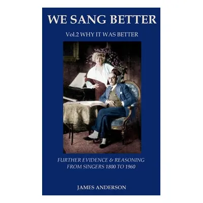 "Vol.2 Why it was better (second vol.of 'We Sang Better')" - "" ("Anderson James")(Paperback)