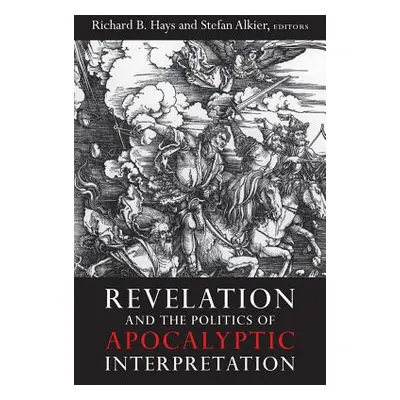 "Revelation and the Politics of Apocalyptic Interpretation" - "" ("Hays Richard B.")(Paperback)