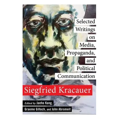 "Selected Writings on Media, Propaganda, and Political Communication" - "" ("Kracauer Siegfried"