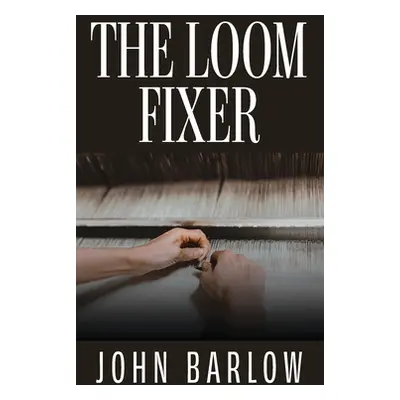 "The Loom Fixer" - "" ("Barlow John R.")(Paperback)