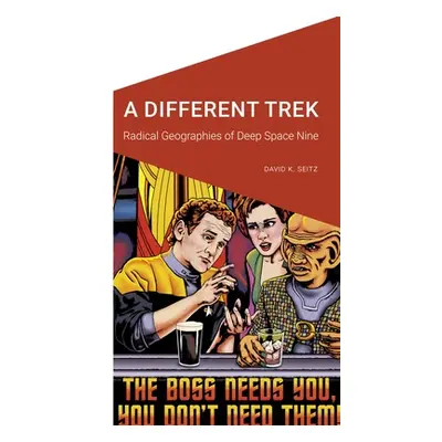 "A Different Trek: Radical Geographies of Deep Space Nine" - "" ("Seitz David K.")(Paperback)