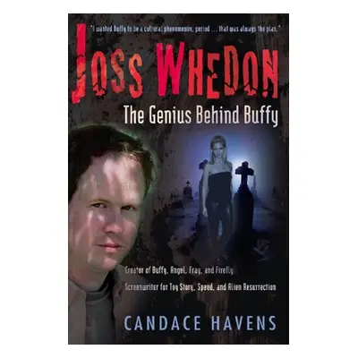 "Joss Whedon: The Genius Behind Buffy" - "" ("Havens Candace")(Paperback)