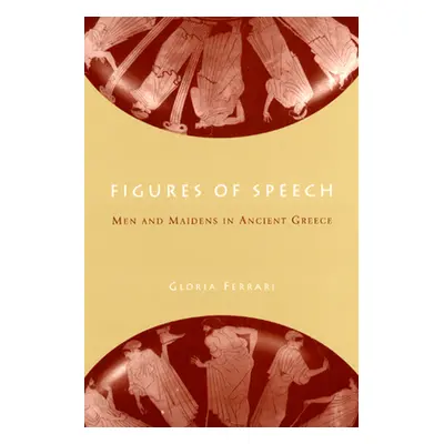 "Figures of Speech: Men and Maidens in Ancient Greece" - "" ("Ferrari Gloria")(Pevná vazba)