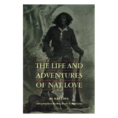 "The Life and Adventures of Nat Love" - "" ("Love Nat")(Paperback)