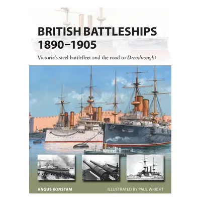 "British Battleships 1890-1905: Victoria's Steel Battlefleet and the Road to Dreadnought" - "" (