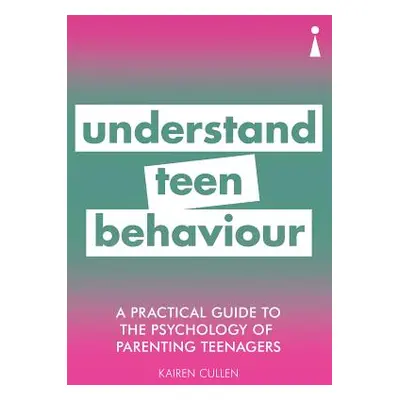 "A Practical Guide to the Psychology of Parenting Teenagers: Understand Your Teen" - "" ("Cullen