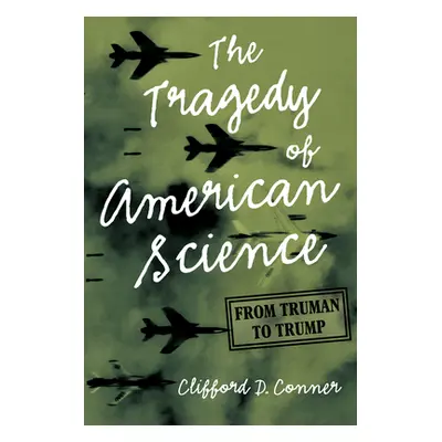 "The Tragedy of American Science: From Truman to Trump" - "" ("Conner Clifford D.")(Pevná vazba)