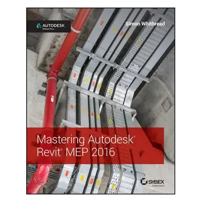 "Mastering Autodesk Revit Mep 2016: Autodesk Official Press" - "" ("Whitbread Simon")(Paperback)