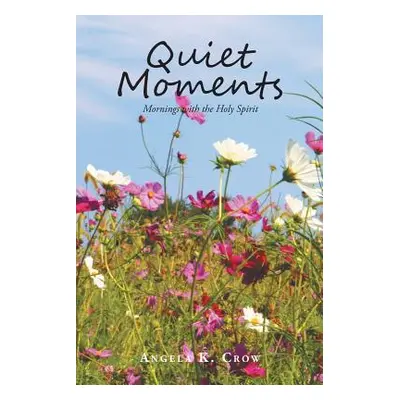 "Quiet Moments: Mornings with the Holy Spirit" - "" ("Crow Angela K.")(Paperback)