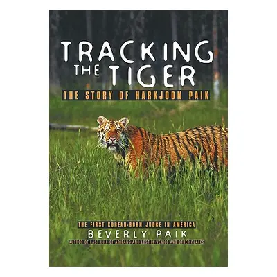 "Tracking the Tiger: The Story of Harkjoon Paik" - "" ("Paik Beverly")(Pevná vazba)