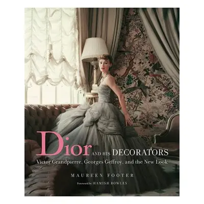 "Dior and His Decorators: Victor Grandpierre, Georges Geffroy, and the New Look" - "" ("Footer M