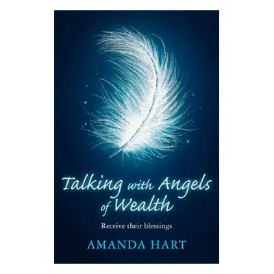 "Talking with Angels of Wealth: Receive Their Blessings" - "" ("Hart Amanda")(Paperback)