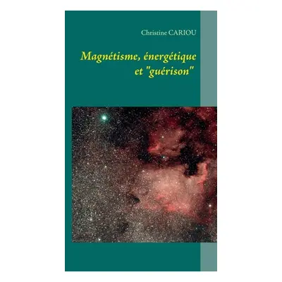 "Magntisme, nergtique et Gurison""" - "" ("Cariou Christine")(Paperback)