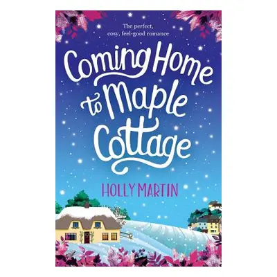 "Coming Home to Maple Cottage: The perfect, cosy, feel good romance" - "" ("Martin Holly")(Paper