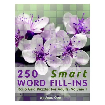 "250 Smart Word Fill-Ins: 15x15 Grid Puzzles For Adults: Volume 1" - "" ("Oga John")(Paperback)