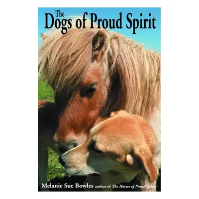 "The Dogs of Proud Spirit" - "" ("Bowles Melanie Sue")(Paperback)