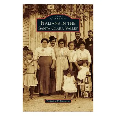 "Italians in the Santa Clara Valley" - "" ("Marrazzo Frederick W.")(Pevná vazba)