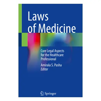 "Laws of Medicine: Core Legal Aspects for the Healthcare Professional" - "" ("Pasha Amirala S.")