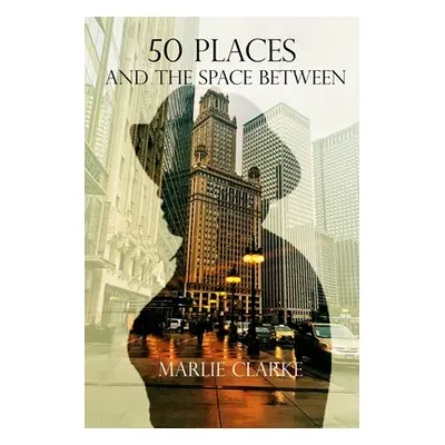 "50 Places and the Space Between" - "" ("Clarke Marlie")(Paperback)