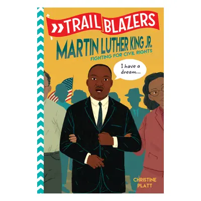 "Trailblazers: Martin Luther King, Jr.: Fighting for Civil Rights" - "" ("Platt Christine")(Pape